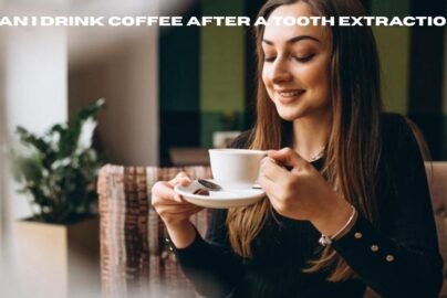 can i drink coffee after a tooth extraction