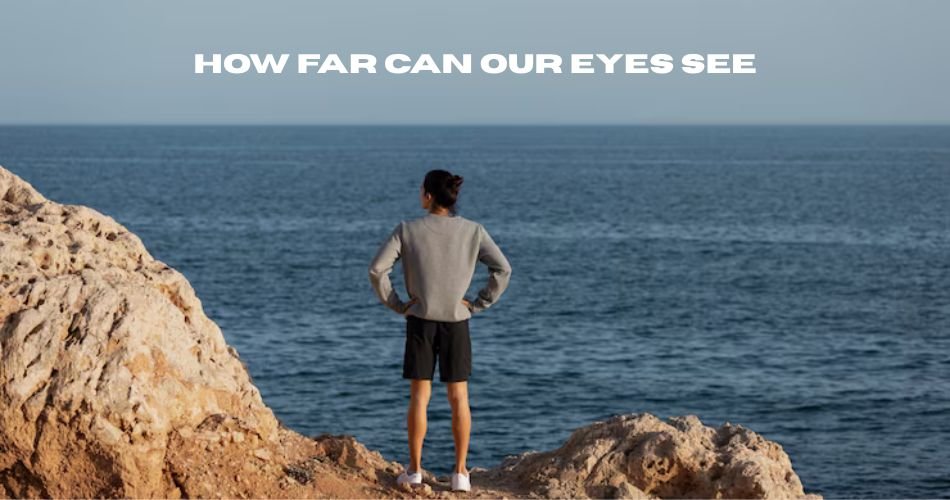 how far can our eyes see