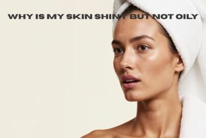 why is my skin shiny but not oily