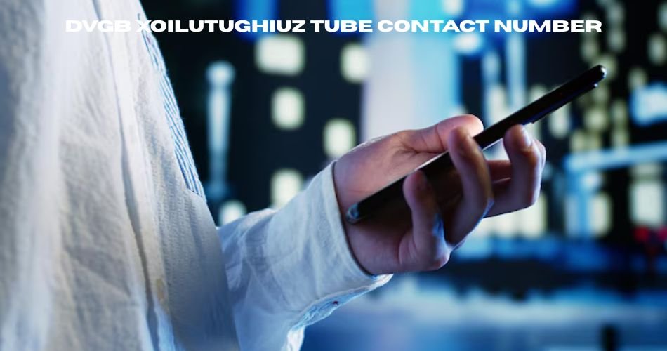 dvgb xoilutughiuz tube contact number