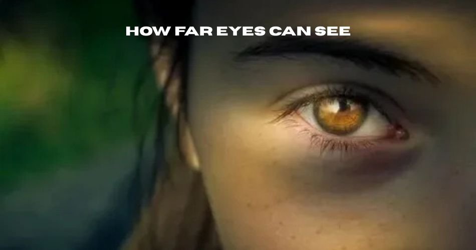 how far eyes can see