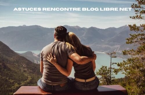 astuces rencontre blog libre net